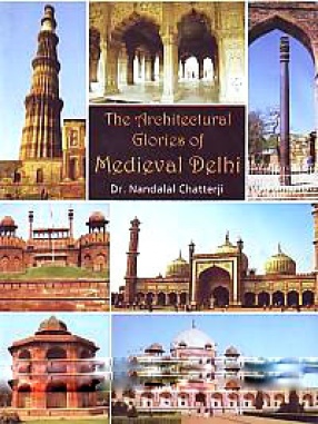 The Architectural Glories of Medieval Delhi