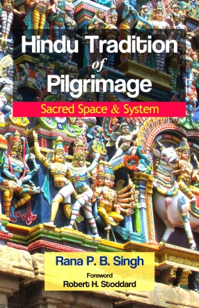 Hindu Tradition of Pilgrimage: Sacred Space & System