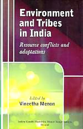 Environment and Tribes in India: Resource Conflicts and Adaptations