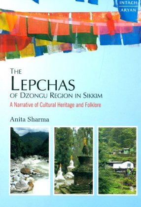 The Lepchas of Dzongu Region in Sikkim: A Narrative of Cultural Heritage and Folklore