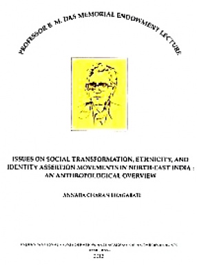 Issues on Social Transformation, Ethnicity and Identity Assertion Movements in North-East India: An Anthropological Overview