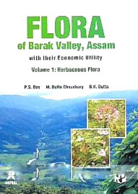 Flora of Barak Valley, Assam: With Their Economic Utility, Volume 1