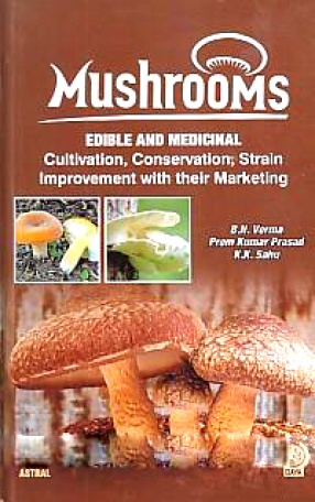 Mushrooms: Edible and Medicinal: Cultivation, Conservation, Strain Improvement With Their Marketing