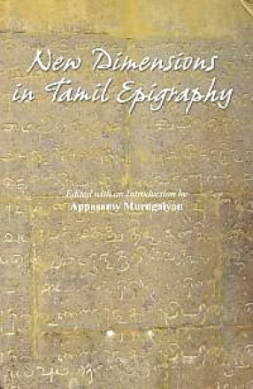 New Dimensions in Tamil Epigraphy: Select Papers from the Symposia Held at EPHE-SHP, Paris in 2005, 2006 and A Few Invited Papers