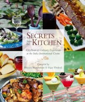 Secrets from the Kitchen: Fifty Years of Culinary Experience at the India International Centre