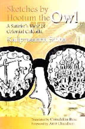  Sketches by Hootum the Owl: A Satirist's View of Colonial Calcutta: A Translation of the Original Bengali Text, Hootum Pyanchar Naksha