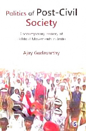 Politics of Post-Civil Society: Contemporary History of Political Movements in India