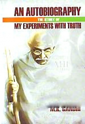 The Story of My Experiments With Truth: An Autobiography