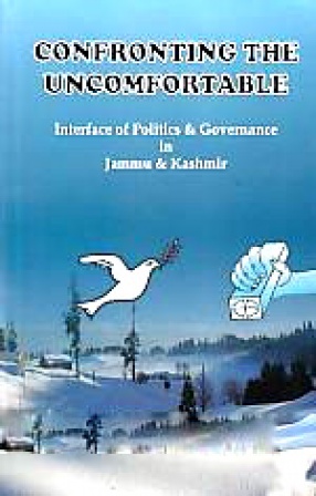 Confronting the Uncomfortable: Interface of Politics and Governance in Jammu and Kashmir