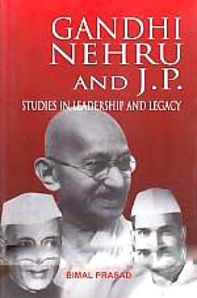 Gandhi, Nehru and J.P.: Studies in Leadership and Legacy