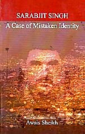 Sarabjit Singh: A Case of Mistaken Identity