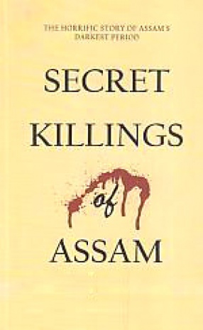 Secret Killings of Assam: The Horrific Story of Assam's Darkest Period