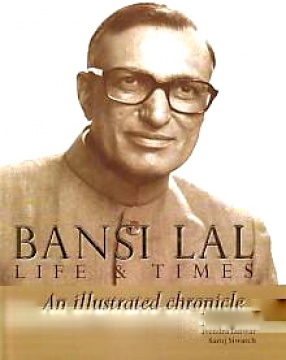 Bansi Lal: Life & Times: An Illustrated Chronicle