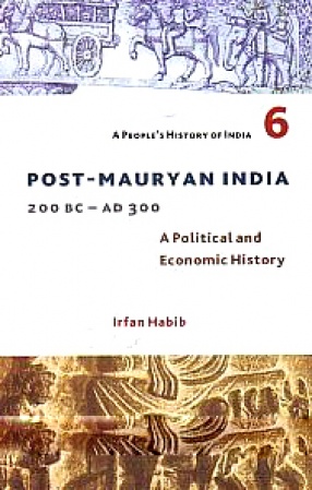 Post-Mauryan India, 200 BC - AD 300: A Political and Economic History