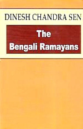 The Bengali Ramayanas: Being Lectures Delivered to the Calcutta University in 1916, As Ramtanu Lahiri Research Fellow in the History of Bengali Language and Literature