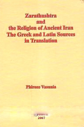 Zarathushtra and the Religion of Ancient Iran: The Greek and Latin Sources in Translation