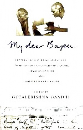My Dear Bapu-: Letters from C. Rajagopalachari to Mohandas Karamchand Gandhi, Devadas Gandhi and Gopalkrishna Gandhi