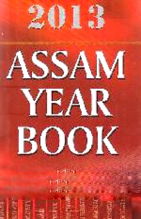 Assam Year Book, 2013: First & Only Year Book on Assam