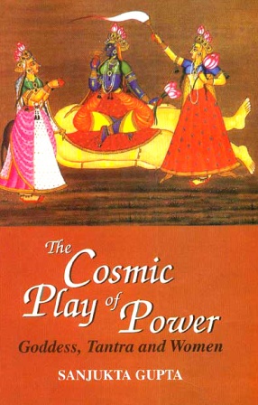 The Cosmic Play of Power: Goddess, Tantra and Women