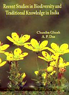 Recent Studies in Biodiversity and Traditional Knowledge in India: Proceedings of the National Seminar on The Exploration, Protection and Conservation of Biodiversity and Traditional Knowledge, Department of Botany, Gour Mahavidyalaya, February 4-5, 2011