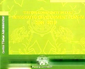 Tibetan Community in Exile: Integrated Development Plan-IV, 2009-2013