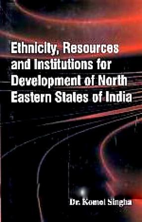 Ethnicity, Resources and Institutions for Development of North Eastern States of India