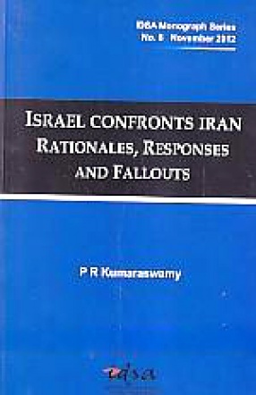 Israel Confronts Iran: Rationales, Responses and Fallouts