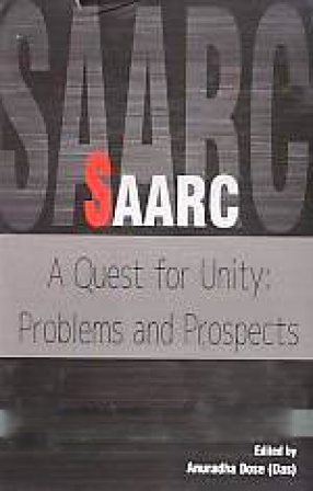 SAARC: A Quest for Unity: Problems and Prospects
