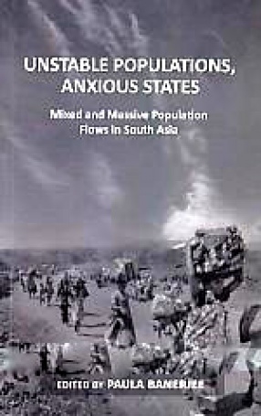 Unstable Populations, Anxious States: Mixed and Massive Population Flows in South Asia