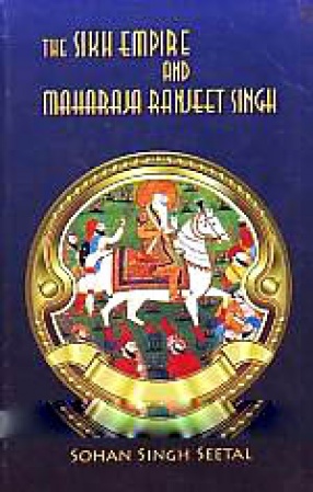 The Sikh Empire and Maharaja Ranjeet Singh
