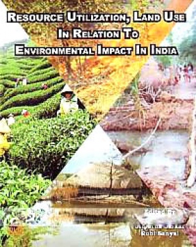 Resource Utilization, Land Use, in Relation to Environmental Impact in India