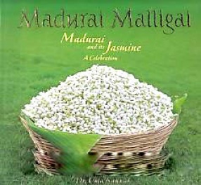 Madurai Malligai = Madurai and Its Jasmine: A Celebration