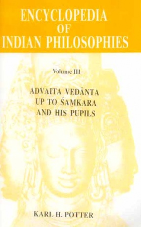 Encyclopedia of Indian Philosophies, Volume III: Advaita Vedanta up to Samkara and His Pupils