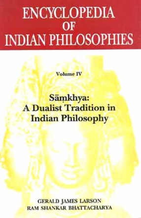 Encyclopedia of Indian Philosophies, Volume IV: Samkhya: A Dualist Tradition in Indian Philosophy