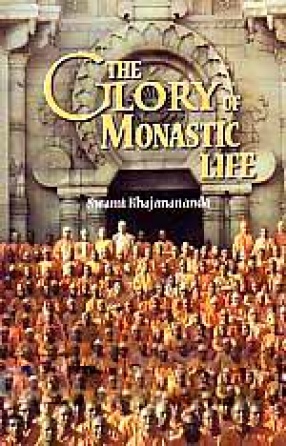 The Glory of Monastic Life: Renewal and Re-Orientation of Monasticism by Sri Ramakrishna and Swami Vivekananda