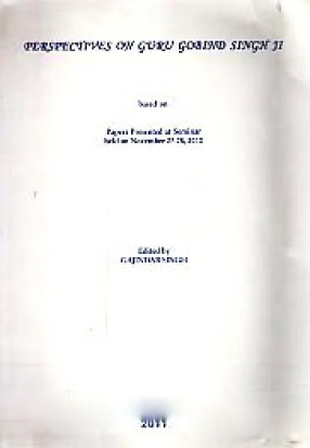 Perspectives on Guru Gobind Singh Ji: Based on Papers Presented at Seminar Held on November 27-28, 2010