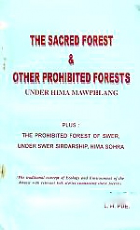 The Sacred Forest and Other Prohibited Forests of Hima Mawphlang & Swer Prohibited Forest: The Traditional and Ecological Concepts of the Khasis with Relevant Folk Stories Connecting These Forests