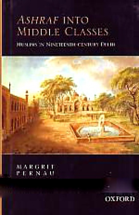 Ashraf Into Middle Classes: Muslims in Nineteenth-Century Delhi