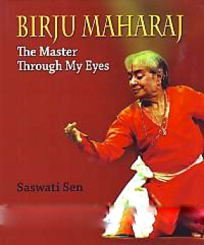 Birju Maharaj: The Master Through My Eyes