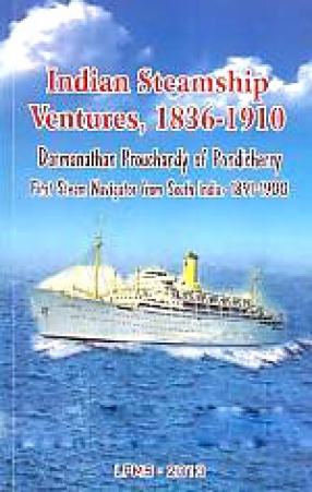 Indian Steamship Ventures, 1836-1910: Darmanathan Prouchandy of Pondicherry: First Steam Navigator from South India, 1891-1900