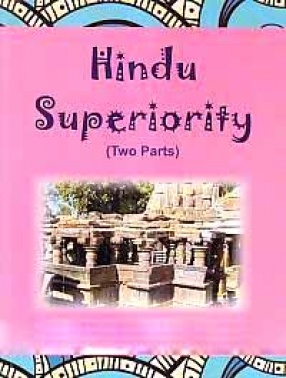 Hindu Speriority: An Attempt to Determine the Position of the Hindu Race in the Scale of Nations (In 2 Volumes)