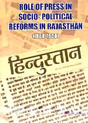 Role of Press in Socio-Political Reforms in Rajasthan, 1850-1950