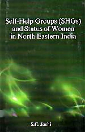Self-Help Groups (SHGs) and Status of Women in North Eastern India