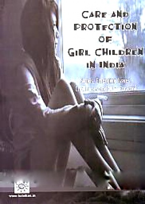 Care and Protection of Girl Children in India: Status, Emerging Issues, Challenges and Way Forward