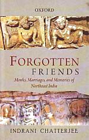 Forgotten Friends: Monks, Marriages, and Memories of Northeast India