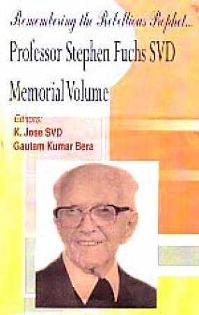 Remembering the Rebellious Prophet-: Professor Stephen Fuchs SVD Memorial Volume