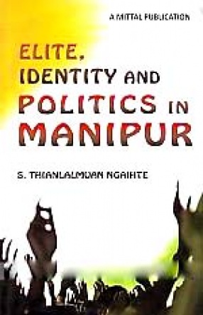 Elite, Identity and Politics in Manipur