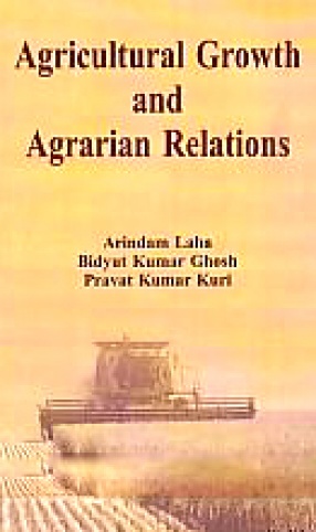 Agricultural Growth and Agrarian Relations: A Study of West Bengal