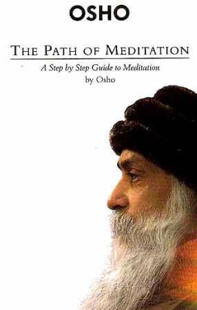 Osho: The Path of Meditation: A Step by Step Guide to Meditation