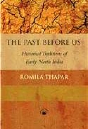 The Past Before Us: Historical Traditions of Early North India